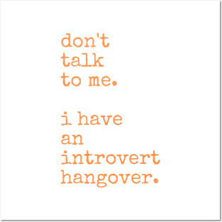 Don't Talk to Me. I Have an Introvert Hangover Posters and Art